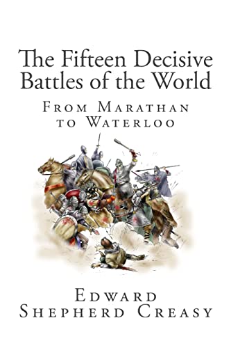Beispielbild fr The Fifteen Decisive Battles of the World: From Marathan to Waterloo zum Verkauf von Goodwill Southern California