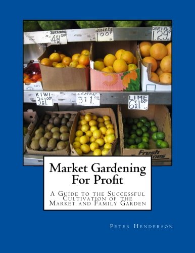 Stock image for Market Gardening For Profit: A Guide to the Successful Cultivation of the Market and Family Garden for sale by Revaluation Books