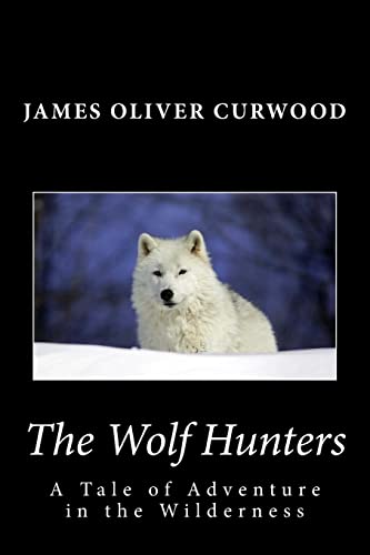 9781481911788: The Wolf Hunters: A Tale of Adventure in the Wilderness