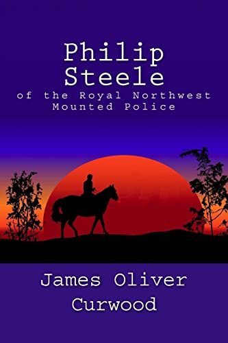 Imagen de archivo de Philip Steele of the Royal Northwest Mounted Police a la venta por THE SAINT BOOKSTORE