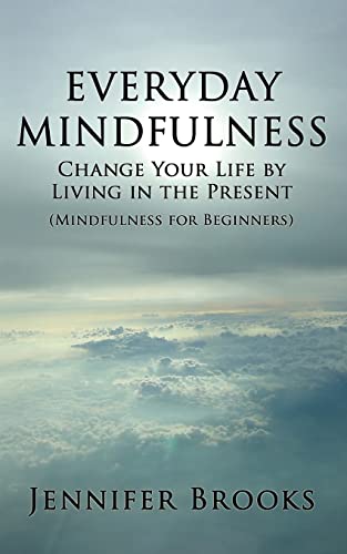 Stock image for Everyday Mindfulness - Change Your Life by Living in the Present (Mindfulness for Beginners) for sale by ThriftBooks-Atlanta