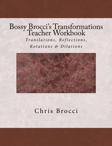 Beispielbild fr Bossy Brocci's Transformations Teacher Workbook: Translations, Reflections, Rotations & Dilations zum Verkauf von Books From California