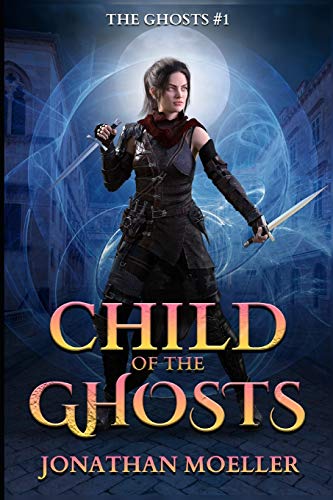 Child of the Ghosts (9781481918107) by Moeller, Jonathan