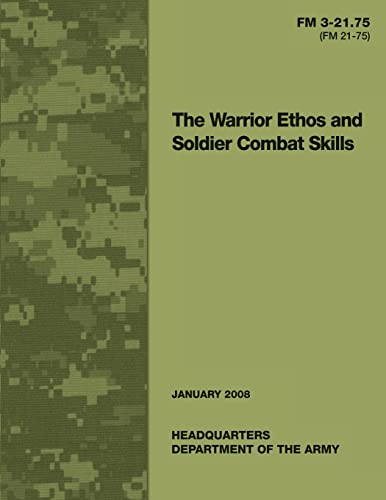 Beispielbild fr The Warrior Ethos and Soldier Combat Skills: Field Manual FM 3-21.75 (FM 21-75) zum Verkauf von THE SAINT BOOKSTORE