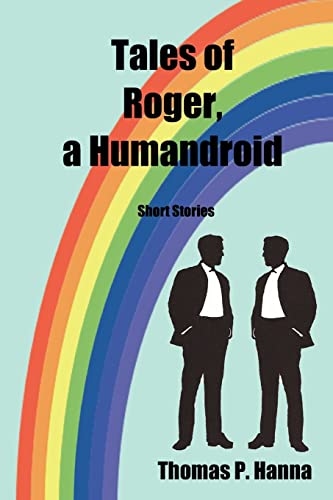 9781481921909: Tales of Roger, a Humandroid: Short Stories