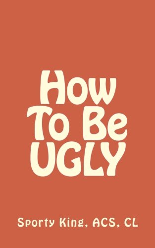 Stock image for How To Be UGLY for sale by Revaluation Books