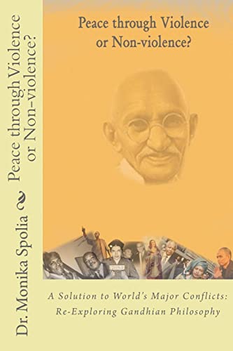 9781481926720: Peace through Violence or Non-Violence?: A Solution to World's Major Conflicts: Re-Exploring Gandhian Philosophy