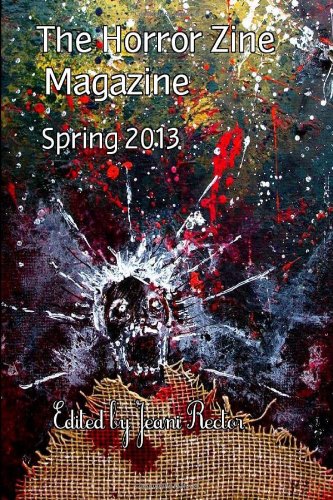 The Horror Zine Magazine Spring 2013 (9781481928427) by Rector, Jeani; Nelder, Geoff; Wait, C.; Nelson, Christopher S.; Memblatt, Bruce; Sohal, Jagjiwan; Bagwell, Dennis; Urban, Scott