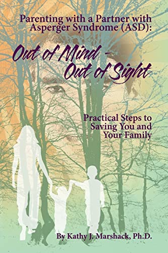 Stock image for Out of Mind - Out of Sight: Parenting with a Partner with Asperger Syndrome (ASD) (ASPERGER SYNDROME Relationships: (Five books to help you reclaim, refresh, and perhaps save your life)) for sale by Seattle Goodwill