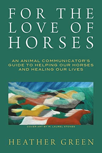 Stock image for For the Love of Horses: An Animal Communicator's Guide to Helping Our Horses and Healing Our Lives for sale by HPB-Emerald