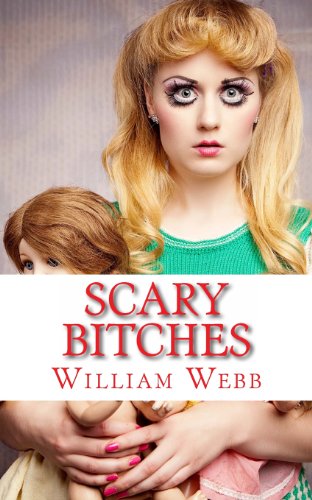 Scary Bitches: 15 of the Scariest Women You'll Ever Meet! (9781481940863) by Webb, William; Absolute Crime