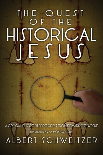 9781481943550: The Quest of the Historical Jesus: A Critical Study of its Progress from Reimarus to Wrede