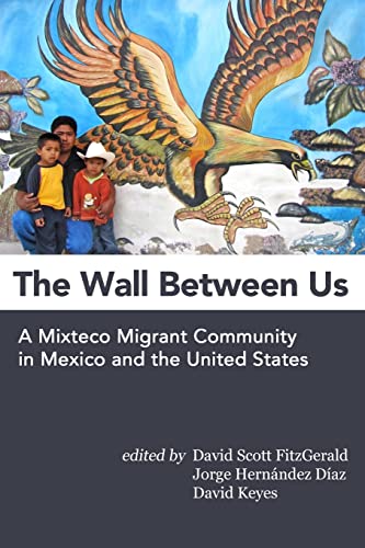 Stock image for The Wall Between Us: A Mixteco Migrant Community in Mexico and the United States for sale by medimops