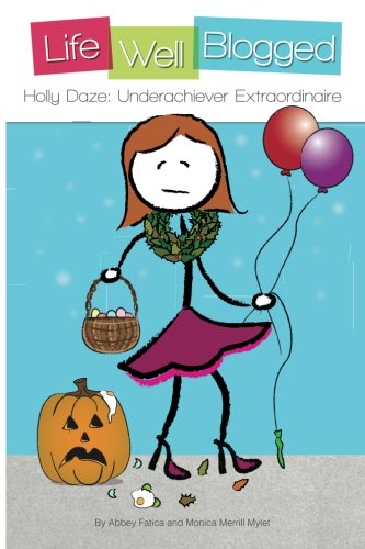 9781481952927: Holly Daze: Underachiever Extraordinaire (Life Well Blogged)