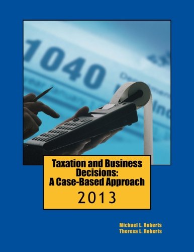 9781481954372: Taxation and Business Decisions: A Case-Based Approach: 2013