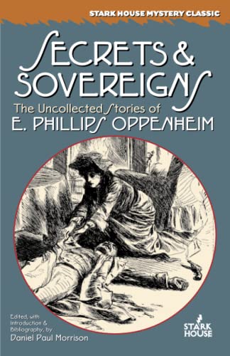 Beispielbild fr Secrets & Sovereigns: The Uncollected Stories of E. Phillips Oppenheim zum Verkauf von Revaluation Books