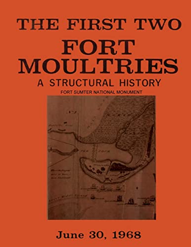 9781481955720: The First Two Fort Moultries: A Structural History, Fort Sumter National Monument