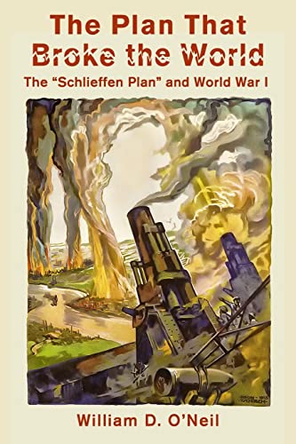 9781481955850: The Plan That Broke the World: The "Schlieffen Plan" and World War I (What Were They Thinking?)