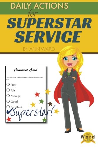 Daily Actions for Superstar Service: Practical everyday tips to ensure your customer service is outstanding! (9781481958073) by Ward, Ann