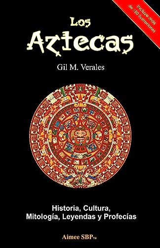 9781481968072: Los Aztecas: Historia, Cultura, Mitologa, Leyendas y Profecas (Spanish Edition)