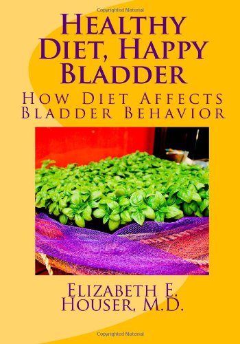 9781481969383: Healthy Diet, Happy Bladder: How Diet Affects Bladder Behavior: Volume 1