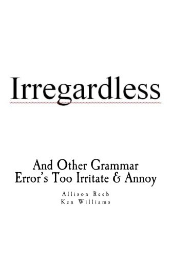 Imagen de archivo de Irregardless: And Other Grammar Error's Too Irritate And Annoy a la venta por ThriftBooks-Dallas