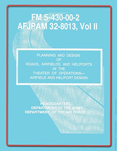 Stock image for Planning and Design of Roads, Airfields, and Heliports in the Theater of Operations-Airfield and Heliport Design: Field Manual No. 5-430-00-2/AFJPAM 32-8013, Vol. II for sale by Lucky's Textbooks