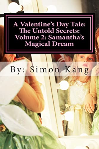 Stock image for A Valentine's Day Tale: The Untold Secrets: Volume 2: Samantha's Magical Dream: This year, discover the truth behind Samantha and her magical childhood. for sale by California Books