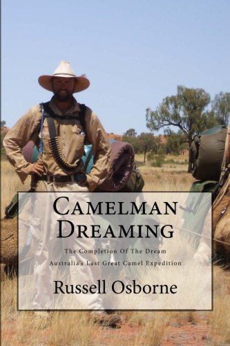 Beispielbild fr Camelman Dreaming: A Fifteen Year Journey. The Dream and the Reality Waiting to Happen! Australia's Last Great Camel Expedition. zum Verkauf von medimops