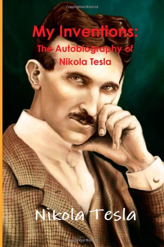 My Inventions: The Autobiography of Nikola Tesla (9781481978873) by Tesla, Nikola