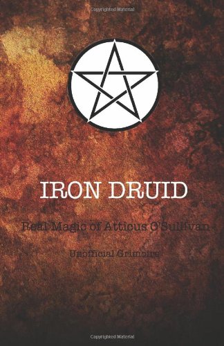 Imagen de archivo de Iron Druid: The Real Magic of Atticus O'Sullivan: Unofficial Grimoire a la venta por medimops