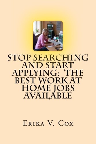 Stock image for Stop Searching and Start Applying: The Best Work At Home Jobs available for sale by Revaluation Books