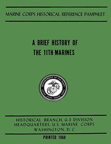 A Brief History of the 11th Marines (USMC Regimental Histories Series) (9781481986113) by Marine Corps, U.S.; Emmet USMCR, 2 Lt Robert