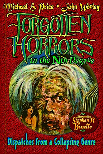 Forgotten Horrors to the Nth Degree: Dispatches from a Collapsing Genre (9781481986175) by Price, Michael H.; Wooley, John; Bissette, Stephen R.