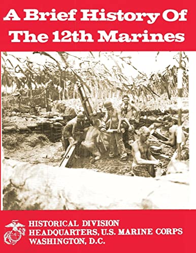 Stock image for A Brief History of the 12th Marines for sale by ThriftBooks-Atlanta
