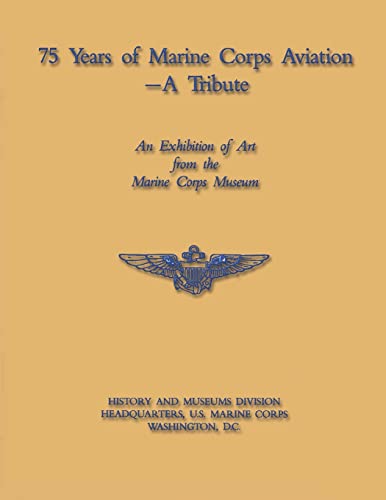 Imagen de archivo de 75 Years of Marine Corps Aviation - A Tribute a la venta por HPB-Emerald