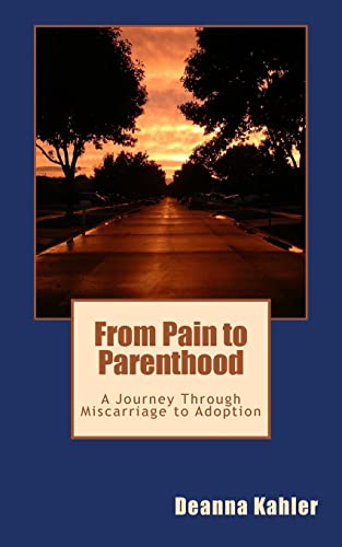 Imagen de archivo de From Pain to Parenthood : A Journey Through Miscarriage to Adoption a la venta por Better World Books