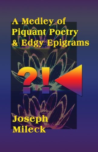 A Medley of Piquant Poetry and Edgy Epigrams (9781481988308) by Mileck, Joseph