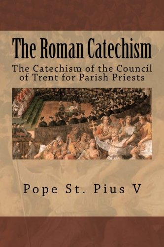 Stock image for The Roman Catechism: The Catechism of the Council of Trent for Parish Priests for sale by Revaluation Books