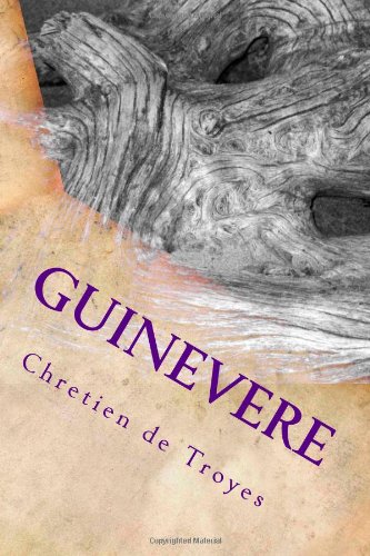 Guinevere: The passionate unfaithful love of Guinevere the Queen (Great loves of history) (9781481988698) by Troyes, Chretien De; Finnegan, Ruth