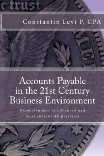 Beispielbild fr Accounts Payable in the 21st Century Business Environment: From standard to advanced and most current AP practices zum Verkauf von BooksRun