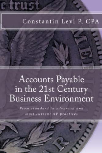 Stock image for Accounts Payable in the 21st Century Business Environment: From standard to advanced and most current AP practices for sale by BooksRun
