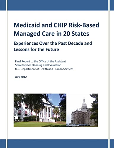 Medicaid and CHIP Risk-Based Managed Care in 20 States: Experiences Over the Past Decade and Lessons for the Future (9781481997713) by Human Services, U.S. Department Of Health And; Howell, Embry M.; Palmer, Ashley; Adams, Fiona
