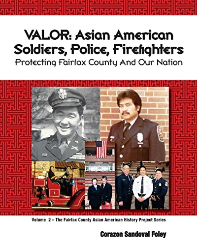 Imagen de archivo de Valor: Asian American Soldiers, Police and Firefighters Protecting Fairfax County and Our Nation a la venta por THE SAINT BOOKSTORE