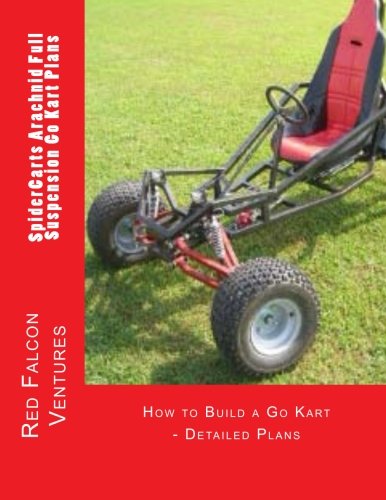 9781482001778: SpiderCarts Arachnid Full Suspension Go Kart Plans: How to Build a Go Kart - Detailed Plans: Volume 1 (SpiderCarts Go Kart Plans)