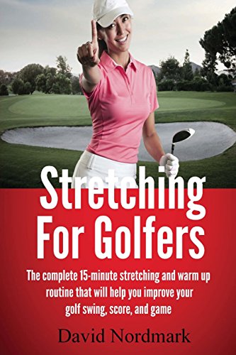 Stock image for Stretching For Golfers: The complete 15-minute stretching and warm up routine that will help you improve your golf swing, score, and game for sale by Goodwill of Colorado