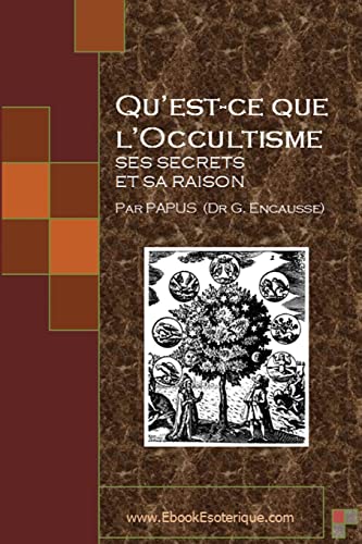 Qu'est-ce que l'Occultisme: Ses secrets et sa raison (French Edition) (9781482003918) by Papus