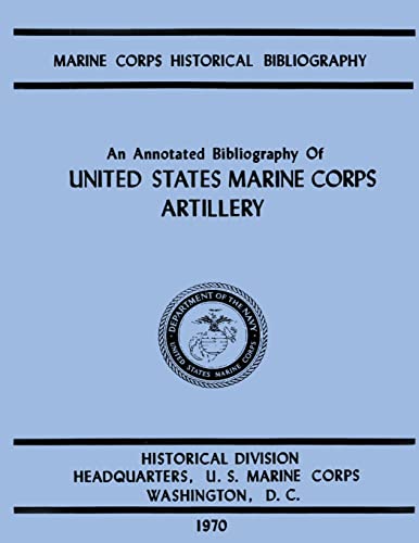 Stock image for An Annotated Biliography of United States Marine Corps Artillery for sale by THE SAINT BOOKSTORE