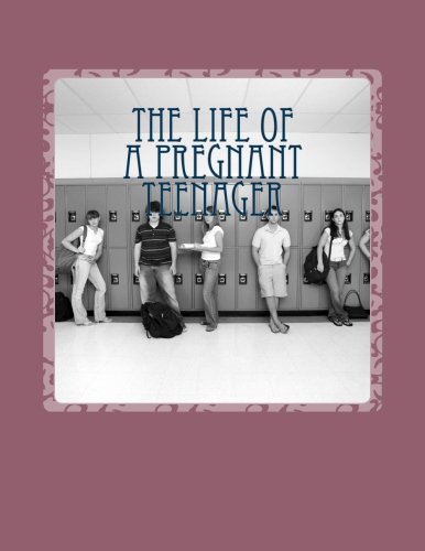 Beispielbild fr The life of a pregnant teenager: teen pregnacey prevention (Volume 1) zum Verkauf von Revaluation Books