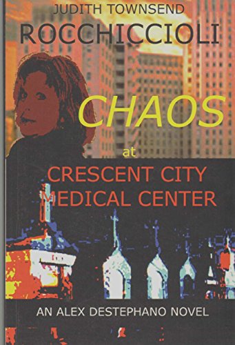 Imagen de archivo de Chaos at Crescent City Medical Center: An Alex Destephano Novel (Alex Destephano Novels) (Volume 1) a la venta por SecondSale